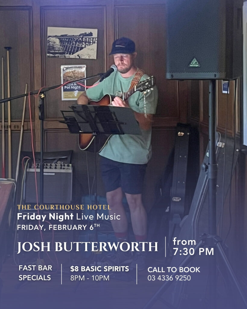 Friday Night Live Music at Courthouse Hotel Smythesdale – Josh Butterworth 6 Feb 2026 from 7:30PM, Fast Bar $8 basic spirits 8–10PM.